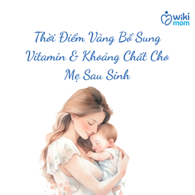 Thời Điểm Vàng Bổ Sung Vitamin & Khoáng Chất Cho Mẹ Sau Sinh