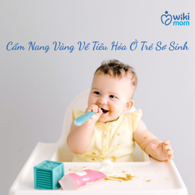 Cẩm Nang Vàng Về Tiêu Hóa Ở Trẻ Sơ Sinh
