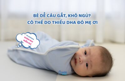 Bé Dễ Cáu Gắt, Khó Ngủ? Có Thể Là Dấu Hiệu Cảnh Báo Thiếu DHA Đó Mẹ Ơi!