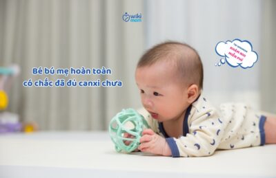 Bé Bú Mẹ Hoàn Toàn, Có Chắc Đã Đủ Canxi Chưa Mẹ Ơi? 5 Dấu Hiệu “Tố Cáo” Con Đang Thiếu Canxi Trầm Trọng
